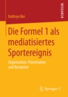Image for Die Formel 1 als mediatisiertes Sportereignis: Organisation, Prasentation und Rezeption