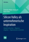 Image for Silicon Valley als unternehmerische Inspiration : Zukunft erforschen - Wagnisse eingehen - Organisationen entwickeln