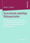 Image for Deutschlands zukunftige Bildungsstruktur: Bevolkerungsvorausberechnungen unter Einbezug bildungsdifferentieller Fertilitat und intergenerationaler Bildungsmobilitat