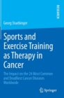 Image for Sports and Exercise Training as Therapy in Cancer : The Impact on the 24 Most Common and Deadliest Cancer Diseases Worldwide