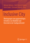 Image for Inclusive City: Uberlegungen zum gegenwartigen Verhaltnis von Mobilitat und Diversitat in der Stadtgesellschaft
