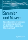 Image for Sammler und Museen: Kooperationsformen der Einbindung von privaten zeitgenossischen Kunstsammlungen in die deutsche Museumslandschaft