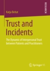 Image for Trust and Incidents: The Dynamic of Interpersonal Trust between Patients and Practitioners