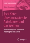 Image for Jack Katz: Uber ausrastende Autofahrer und das Weinen: Untersuchungen zur emotionalen Metamorphose des Selbst