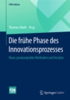 Image for Die fruhe Phase des Innovationsprozesses: Neue, praxiserprobte Methoden und Ansatze