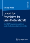 Image for Langfristige Perspektiven der Gesundheitswirtschaft: Eine CGE-Analyse demografischer und technologischer Wachstumseffekte