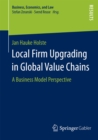 Image for Local Firm Upgrading in Global Value Chains: A Business Model Perspective