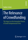 Image for The Relevance of Crowdfunding: The Impact on the Innovation Process of Small Entrepreneurial Firms