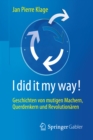 Image for I did it my way!: Geschichten von mutigen Machern, Querdenkern und Revolutionaren