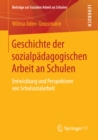 Image for Geschichte der sozialpadagogischen Arbeit an Schulen: Entwicklung und Perspektiven von Schulsozialarbeit