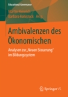 Image for Ambivalenzen des Okonomischen: Analysen zur Neuen Steuerung&amp;quot; im Bildungssystem