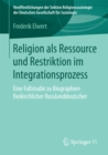 Image for Religion als Ressource und Restriktion im Integrationsprozess: Eine Fallstudie zu Biographien freikirchlicher Russlanddeutscher