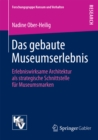 Image for Das gebaute Museumserlebnis: Erlebniswirksame Architektur als strategische Schnittstelle fur Museumsmarken