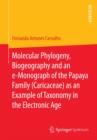 Image for Molecular Phylogeny, Biogeography and an e-Monograph of the Papaya Family (Caricaceae) as an Example of Taxonomy in the Electronic Age