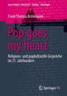 Image for Pop goes my heart : Religions- und popkulturelle Gesprache im 21. Jahrhundert