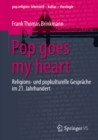 Image for Pop goes my heart: Religions- und popkulturelle Gesprache im 21. Jahrhundert