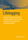 Image for Lifelogging: Digitale Selbstvermessung und Lebensprotokollierung zwischen disruptiver Technologie und kulturellem Wandel