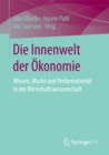 Image for Die Innenwelt der Okonomie: Wissen, Macht und Performativitat in der Wirtschaftswissenschaft