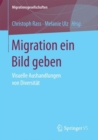Image for Migration ein Bild geben: Visuelle Aushandlungen von Diversitat