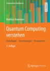 Image for Quantum Computing verstehen: Grundlagen - Anwendungen - Perspektiven