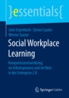 Image for Social Workplace Learning: Kompetenzentwicklung im Arbeitsprozess und im Netz in der Enterprise 2.0