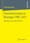 Image for Transitional Justice in Nicaragua 1990-2012: Drawing a Line Under the Past