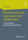 Image for Kollektive Interessenorganisation in der Sozialen Arbeit : Ursachen geringer berufspolitischer Organisation
