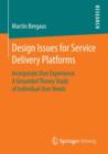 Image for Design Issues for Service Delivery Platforms : Incorporate User Experience: A Grounded Theory Study of Individual User Needs