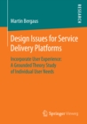 Image for Design Issues for Service Delivery Platforms: Incorporate User Experience: A Grounded Theory Study of Individual User Needs