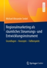 Image for Regionalmarketing als raumliches Steuerungs- und Entwicklungsinstrument : Grundlagen - Konzepte - Fallbeispiele