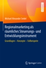 Image for Regionalmarketing Als Raumliches Steuerungs- Und Entwicklungsinstrument: Grundlagen - Konzepte - Fallbeispiele