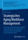Image for Strategisches Aging Workforce Management: Eine Untersuchung der Determinanten und Implikationen von Mitarbeiterzufriedenheit bei Beschaftigten unterschiedlichen Alters : 63