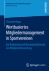 Image for Wertbasiertes Mitgliedermanagement in Sportvereinen: Zur Bedeutung und Konzeptualisierung von Mitgliederbewertung