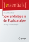 Image for Spiel und Magie in der Psychoanalyse : Setting, Rahmen, Regeln