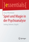 Image for Spiel und Magie in der Psychoanalyse: Setting, Rahmen, Regeln