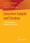 Image for Zwischen Subjekt und Struktur: Suchbewegungen qualitativer Forschung