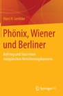 Image for Phoenix, Wiener und Berliner : Aufstieg und Sturz eines europaischen Versicherungskonzerns