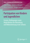 Image for Partizipation von Kindern und Jugendlichen: Formen, Bedingungen sowie Moglichkeiten der Mitwirkung und Mitbestimmung in der Schweiz