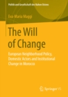 Image for The Will of Change: European Neighborhood Policy, Domestic Actors and Institutional Change in Morocco