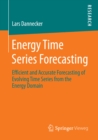 Image for Energy Time Series Forecasting: Efficient and Accurate Forecasting of Evolving Time Series from the Energy Domain