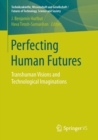 Image for Perfecting human futures  : transhuman visions and technological imaginations
