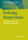 Image for Perfecting Human Futures: Transhuman Visions and Technological Imaginations