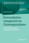 Image for Kommunikationsmanagement von Clusterorganisationen : Theoretische Verortung und empirische Bestandsaufnahme