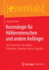 Image for Kosmologie fur Hohlenmenschen und andere Anfanger: Das Universum von auen: Trabanten, Planeten, Sterne, Galaxien