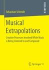 Image for Musical extrapolations: creative processes involved while music is being listened to and composed