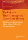 Image for Psychiatrische Unterbringungen und Zwangsbehandlungen: Eine empirische Untersuchung der Grenze zwischen Selbst- und Fremdbestimmung