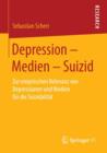 Image for Depression - Medien - Suizid : Zur empirischen Relevanz von Depressionen und Medien fur die Suizidalitat