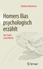 Image for Homers Ilias psychologisch erzahlt : Der Seele erste Worte