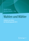 Image for Wahlen und Wahler: Analysen aus Anlass der Bundestagswahl 2013