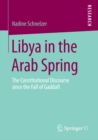 Image for Libya in the Arab Spring: The Constitutional Discourse since the Fall of Gaddafi